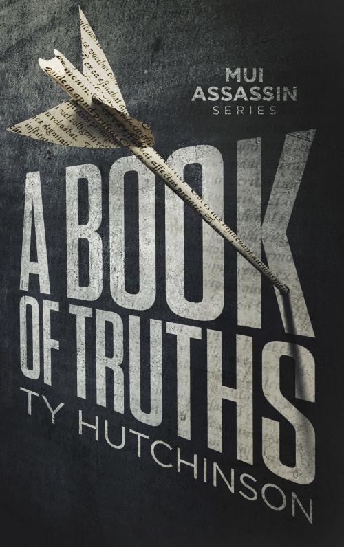 Cover of the book A Book of Truths by Ty Hutchinson, Ty Hutchinson