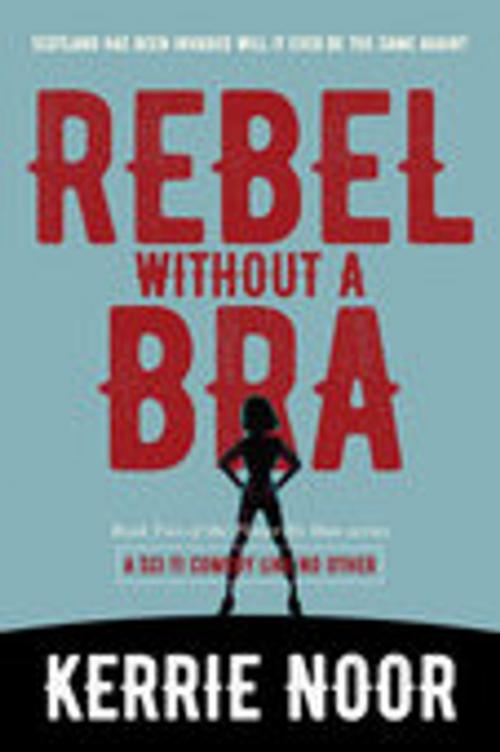 Cover of the book Rebel Without A Bra by Kerrie Noor, Kerrie Noor