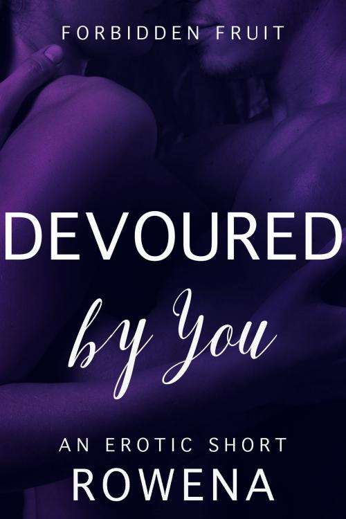 Cover of the book Devoured by You by Rowena, Eromantica Publications