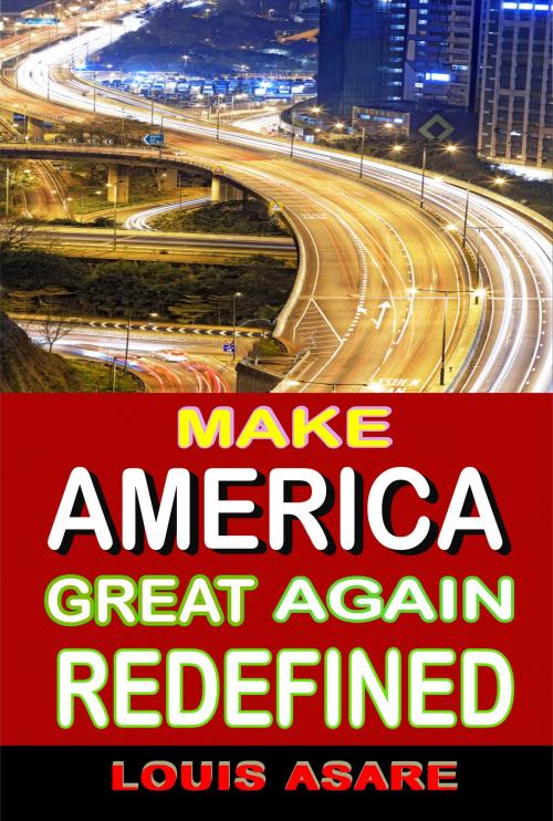 Cover of the book Make America Great Redefined by Louis Asare, Louissoft publication