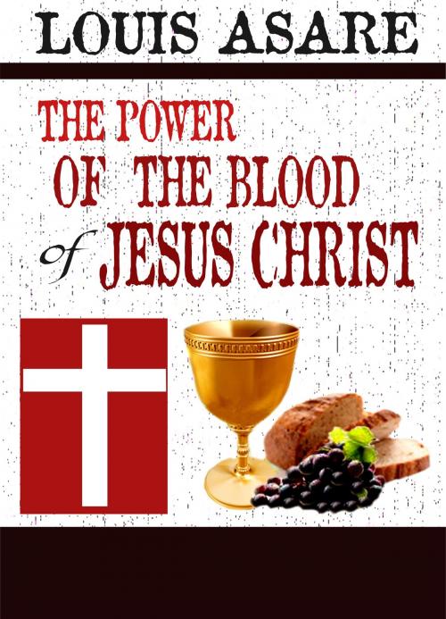 Cover of the book Power Of The Blood Of Jesus Christ by Louis Asare, Louissoft publication