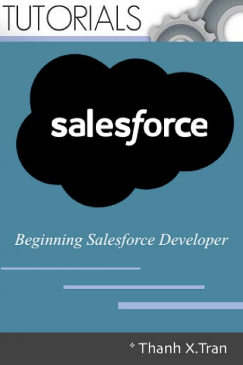 Cover of the book Salesforce: Beginning Salesforce Developer by Thanh X.Tran, Thanh X.Tran