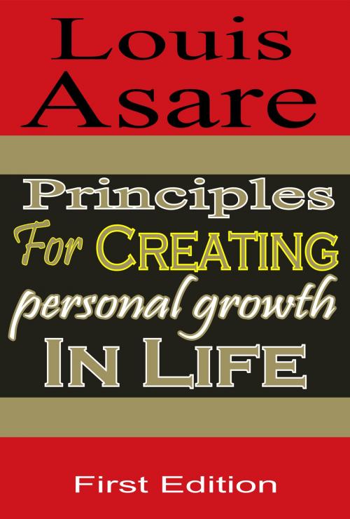 Cover of the book Principles For Creating Personal Growth In Life by Louis Asare, Louissoft publication