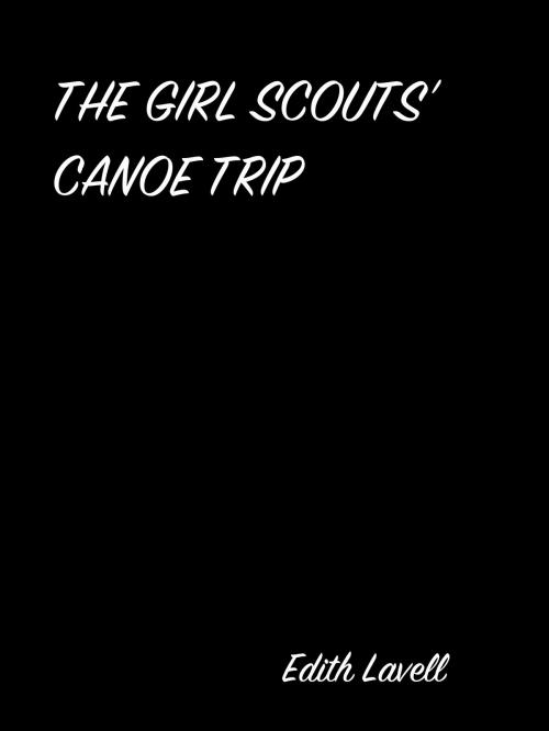 Cover of the book THE GIRL SCOUTS’ CANOE TRIP by Edith Lavell, anamsaleem