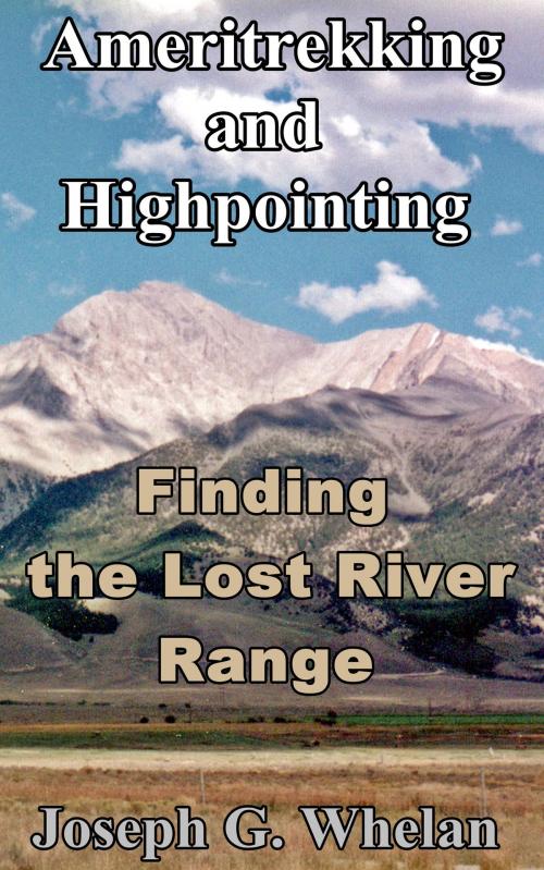 Cover of the book Ameritrekking and Highpointing: Finding the Lost River Range by Joseph Whelan, Triplanetery Press