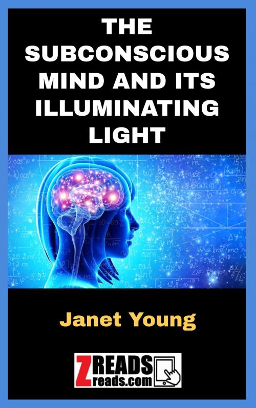 Cover of the book THE SUBCONSCIOUS MIND AND ITS ILLUMINATING LIGHT by Janet Young, James M. Brand, ZREADS