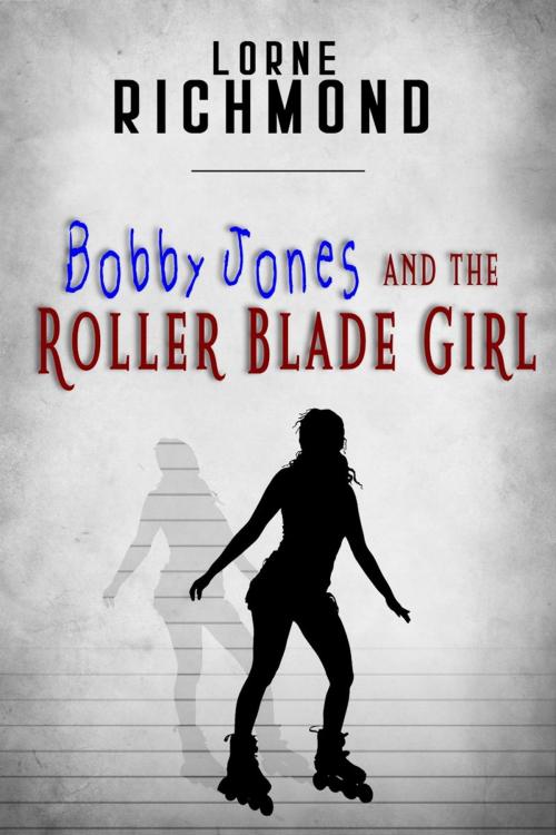 Cover of the book Bobby Jones And The Roller Blade Girl by Lorne Richmond, Enete Enterprises
