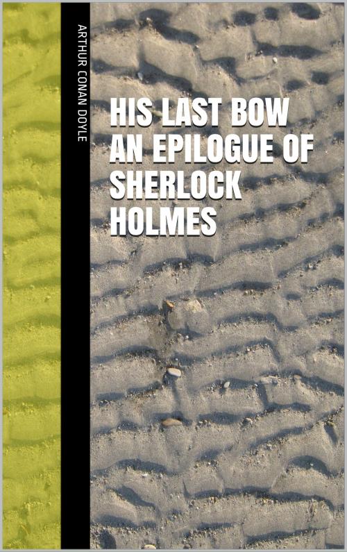 Cover of the book His Last Bow An Epilogue of Sherlock Holmes by Arthur Conan Doyle, anamsaleem