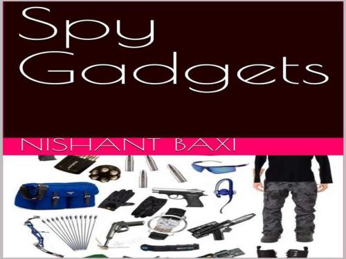 Cover of the book Spy Gadgets by NISHANT BAXI, NISHANT BAXI