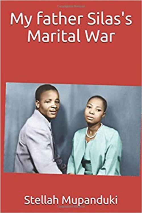 Cover of the book My father Silas's Marital War by Stellah Mupanduki, Stellah Mupanduki