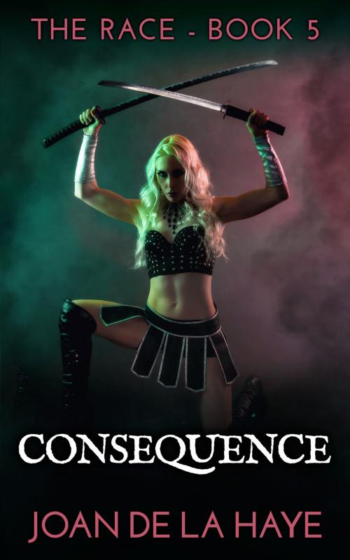 Cover of the book Consequence by Joan De La Haye, Joan De La Haye