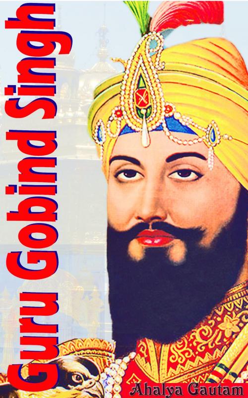 Cover of the book Guru Gobind Singh by Ahalya Gautam, PublishDrive