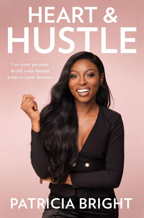 Cover of the book Heart and Hustle: Use your passion. Build your brand. Achieve your dreams. by Patricia Bright, HarperCollins Publishers