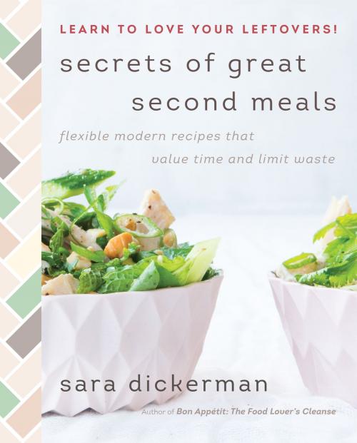 Cover of the book Secrets of Great Second Meals by Sara Dickerman, William Morrow Cookbooks