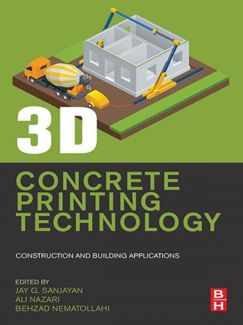 Cover of the book 3D Concrete Printing Technology by Jay G. Sanjayan, Ali Nazari, Behzad Nematollahi, Elsevier Science