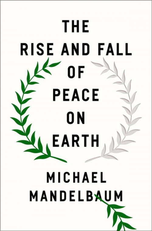 Cover of the book The Rise and Fall of Peace on Earth by Michael Mandelbaum, Oxford University Press