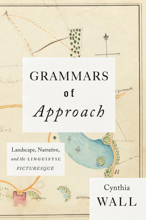 Cover of the book Grammars of Approach by Cynthia Wall, University of Chicago Press
