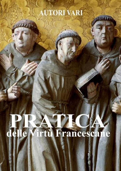 Cover of the book Pratica delle virtù francescane by Autori Vari, Le Vie della Cristianità