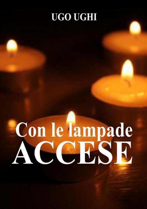 Cover of the book Con le lampade accese by Ugo Ughi, Ugo Ughi, Le Vie della Cristianità