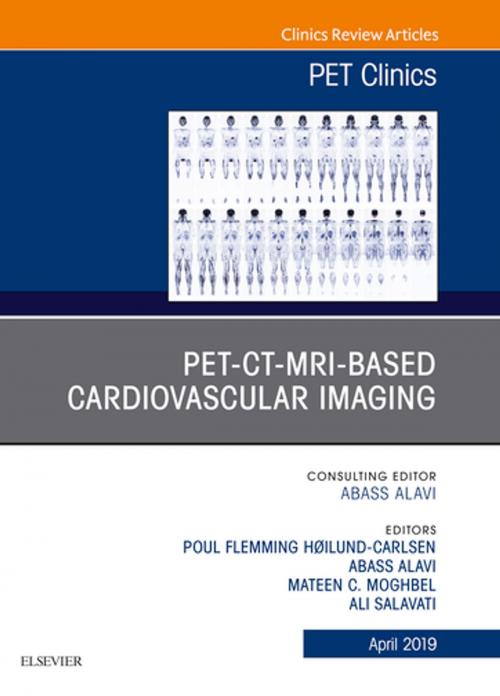 Cover of the book PET-CT-MRI based Cardiovascular Imaging, An Issue of PET Clinics, E-Book by Abass Alavi, MD, Ali Salavati, MD, Poul Flemming Høilund-Carlsen, Mateen C Moghbel, Elsevier Health Sciences