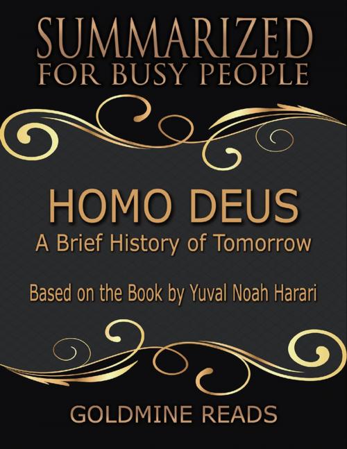 Cover of the book Homo Deus - Summarized for Busy People: A Brief History of Tomorrow: Based on the Book by Yuval Noah Harari by Goldmine Reads, Lulu.com