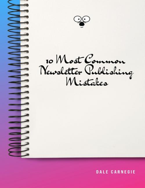 Cover of the book 10 Most Common Newsletter Publishing Mistakes by Dale Carnegie, Lulu.com