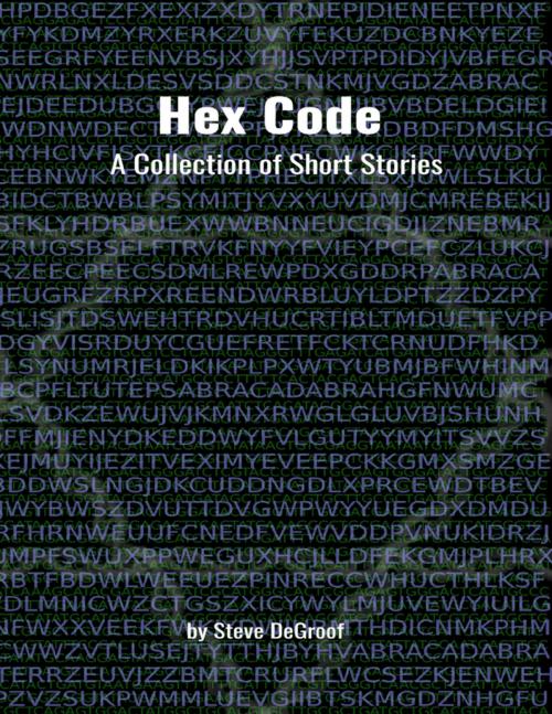 Cover of the book Hex Code: A Collection of Short Stories by Steve DeGroof, Lulu.com