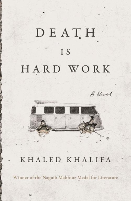 Cover of the book Death Is Hard Work by Khaled Khalifa, Farrar, Straus and Giroux