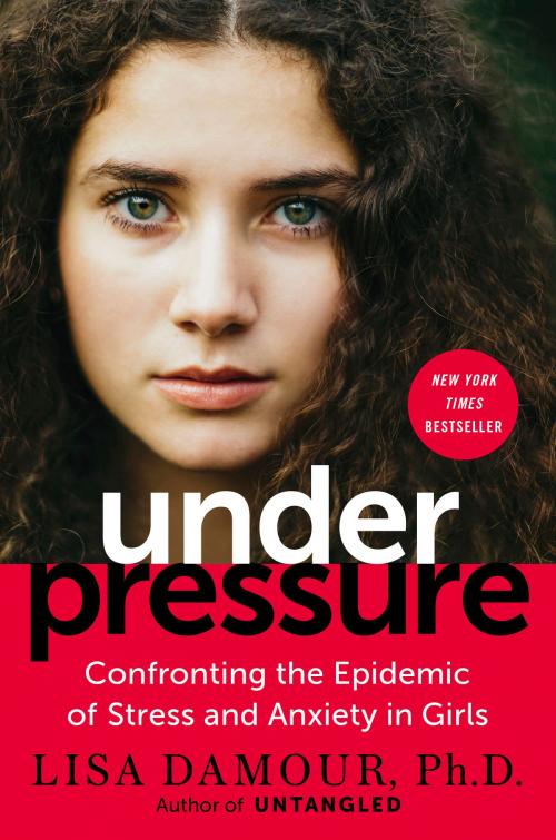 Cover of the book Under Pressure by Lisa Damour, Ph.D., Random House Publishing Group