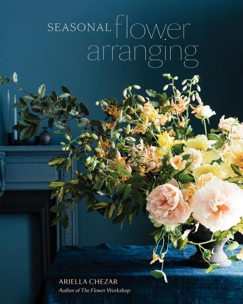 Cover of the book Seasonal Flower Arranging by Ariella Chezar, Julie Michaels, Potter/Ten Speed/Harmony/Rodale