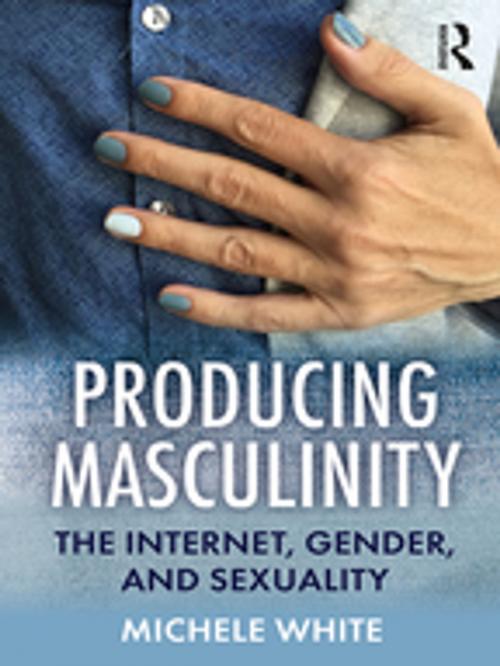 Cover of the book Producing Masculinity by Michele White, Taylor and Francis