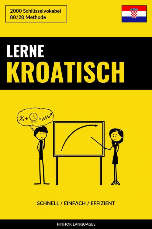 Cover of the book Lerne Kroatisch: Schnell / Einfach / Effizient: 2000 Schlüsselvokabel by Pinhok Languages, Pinhok Languages