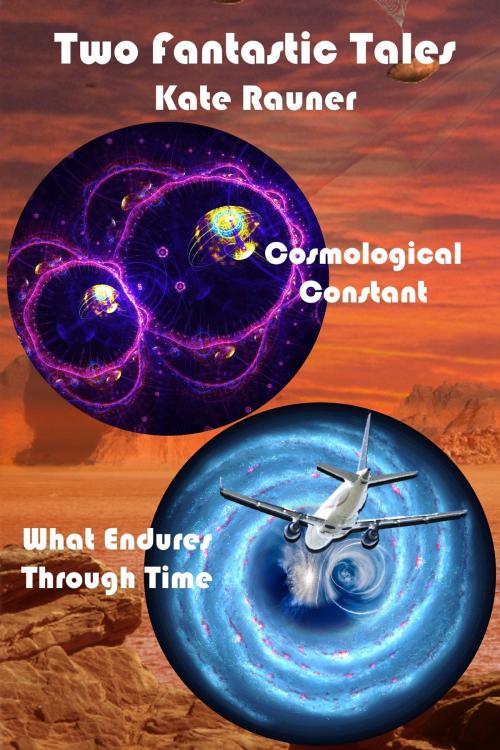 Cover of the book Two Fantastic Tales: Quantum Physics and Time Travel by Kate Rauner, Kate Rauner