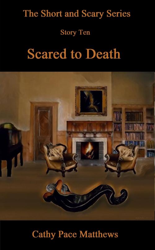 Cover of the book 'The Short and Scary Series' Scared to Death by Cathy Pace Matthews, Cathy Pace Matthews
