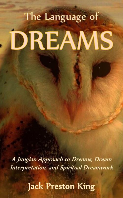Cover of the book The Language of Dreams: A Jungian Approach to Dreams, Dream Interpretation, and Spiritual Dreamwork by Jack Preston King, New Paradigm Press