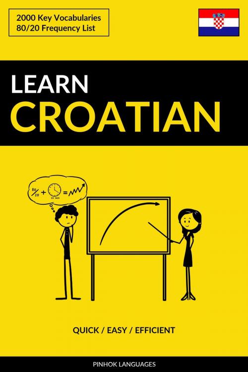 Cover of the book Learn Croatian: Quick / Easy / Efficient: 2000 Key Vocabularies by Pinhok Languages, Pinhok Languages
