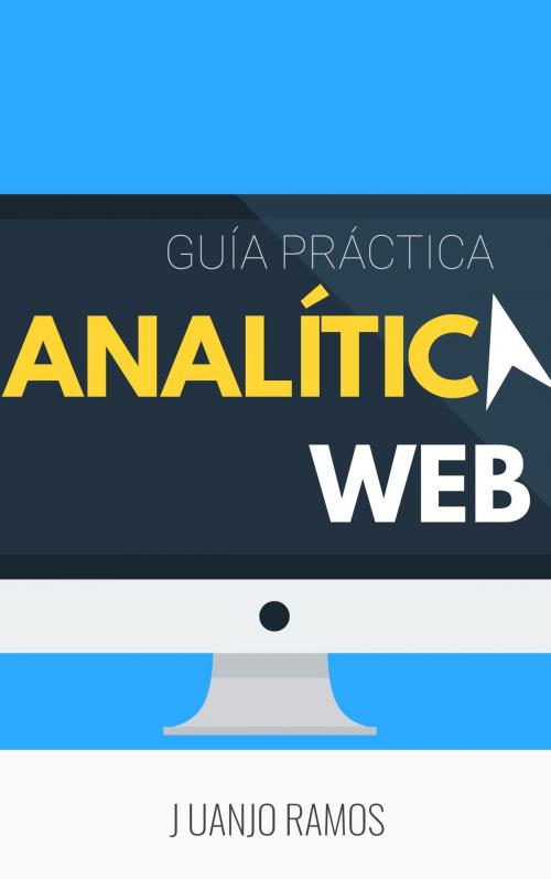 Cover of the book Analítica web: Guía práctica by Juanjo Ramos, Juanjo Ramos