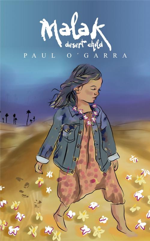 Cover of the book Malak Desert Child by Paul O´Garra, Paul O´Garra