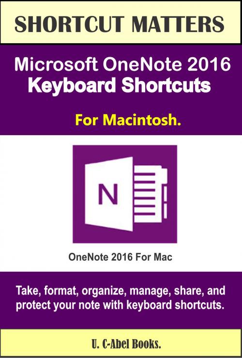 Cover of the book Microsoft OneNote 2016 Keyboard Shortcuts For Macintosh by U. C-Abel Books, U. C-Abel Books