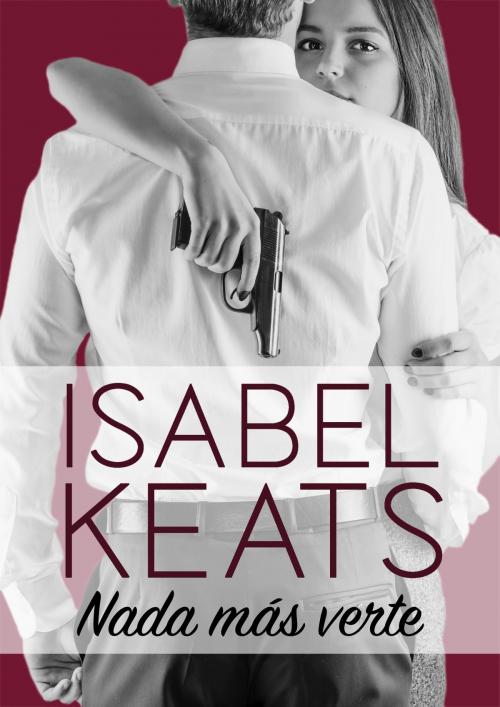 Cover of the book Nada más verte by Isabel Keats, Isabel Keats