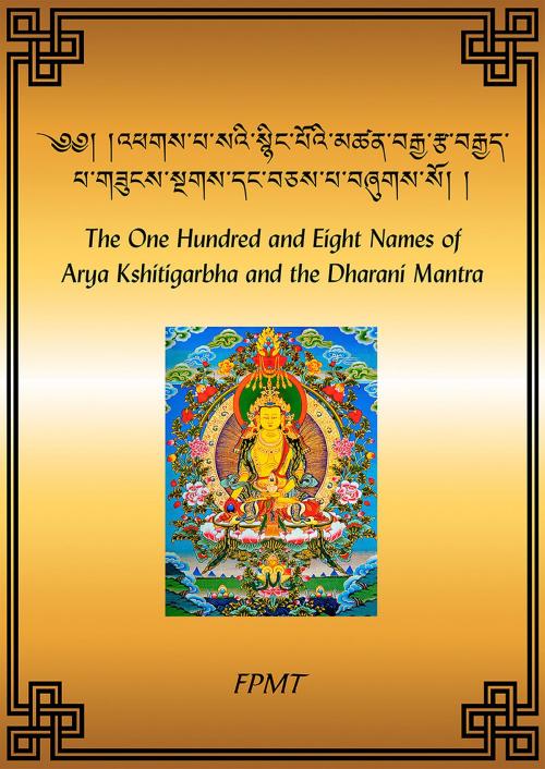 Cover of the book The One Hundred and Eight Names of Arya Kshitigarbha and the Dharani Mantra eBook by FPMT, FPMT