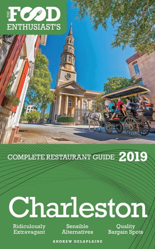 Cover of the book Charleston: 2019 - The Food Enthusiast’s Complete Restaurant Guide by Andrew Delaplaine, Andrew Delaplaine