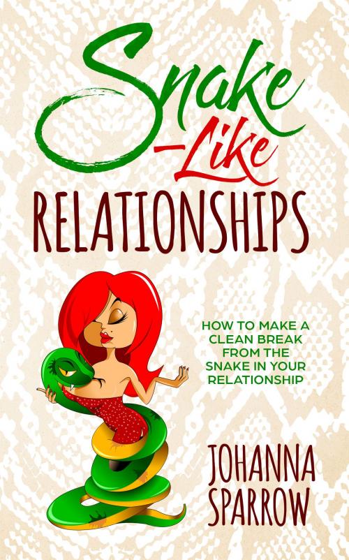 Cover of the book Snake-Like Relationships: How to make a clean break from the snake in your relationship by Johanna Sparrow, Johanna Sparrow
