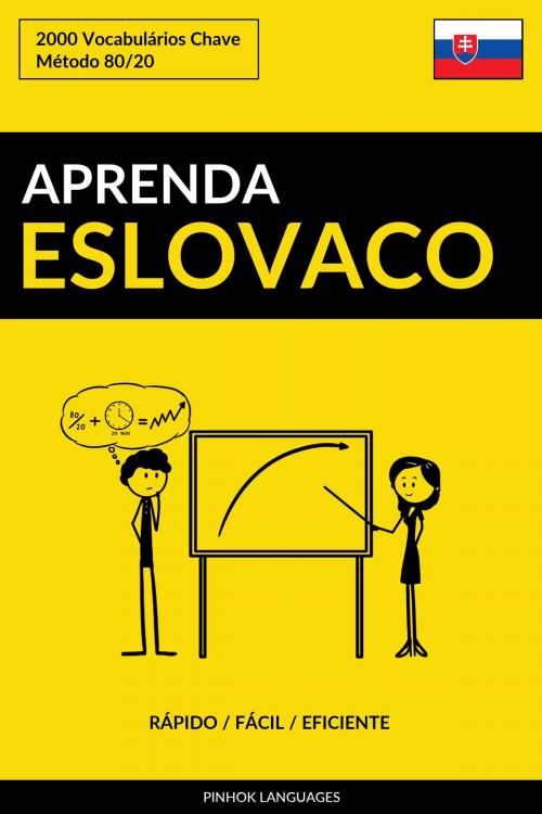 Cover of the book Aprenda Eslovaco: Rápido / Fácil / Eficiente: 2000 Vocabulários Chave by Pinhok Languages, Pinhok Languages
