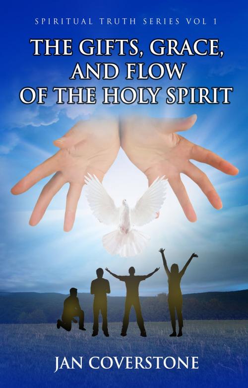 Cover of the book Spiritual Truth Series vol 1 The Gifts, Grace, and Flow of the Holy Spirit by Jan Coverstone, Jan Coverstone