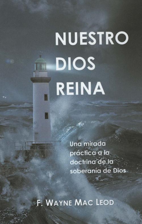 Cover of the book Nuestro Dios Reina by F. Wayne Mac Leod, F. Wayne Mac Leod