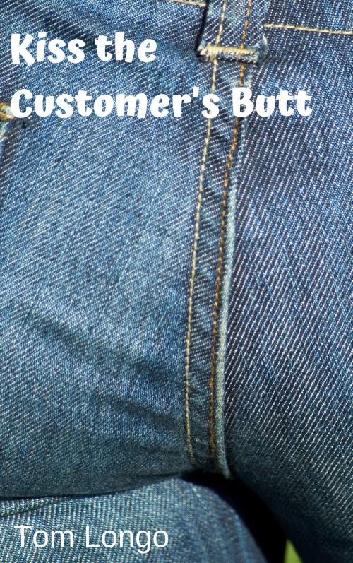 Cover of the book Kiss the Customer's Butt by Tom Longo, Tom Longo