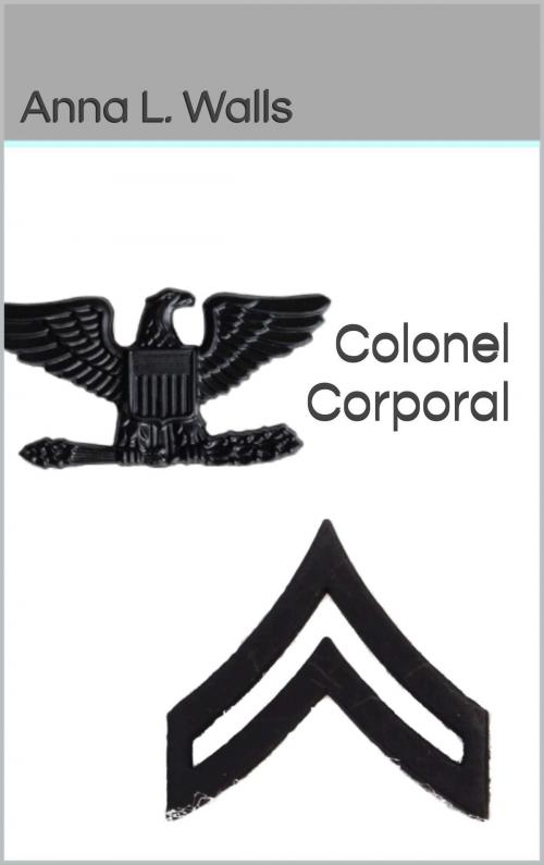 Cover of the book Colonel Corporal by Anna L. Walls, Anna L. Walls