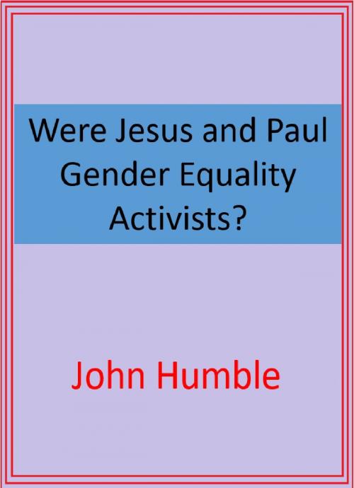 Cover of the book Were Jesus and Paul Gender Equality Activists? by John Humble, John Humble