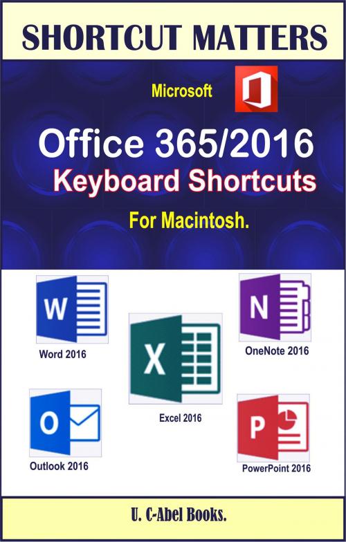 Cover of the book Microsoft Office 365/2016 Keyboard Shortcuts For Macintosh by U. C-Abel Books, U. C-Abel Books